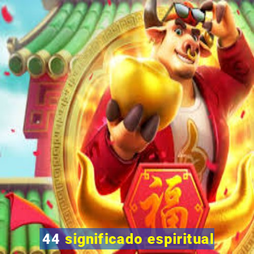 44 significado espiritual